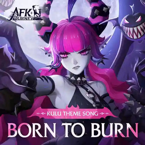 AFK Journey - Born to Burn (Kulu Theme Song) cover